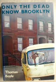 Only the Dead Know Brooklyn by Thomas Boyle. 