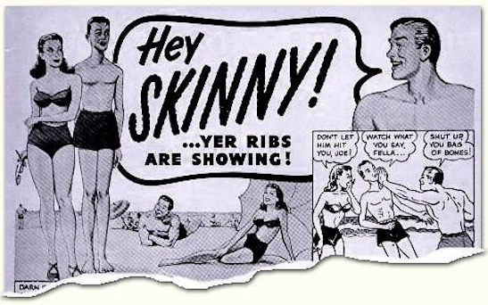 Vintage ad - Hey Skinny yer ribs are showing 